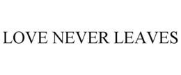 LOVE NEVER LEAVES trademark