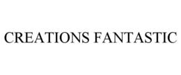 CREATIONS FANTASTIC trademark