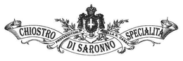 CHIOSTRO DI SARONNO SPECIALITÀ PROVVEDITORI DELLA R. CASA trademark