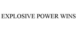 EXPLOSIVE POWER WINS trademark