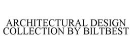 ARCHITECTURAL DESIGN COLLECTION BY BILTBEST trademark