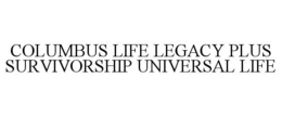 COLUMBUS LIFE LEGACY PLUS SURVIVORSHIP UNIVERSAL LIFE trademark