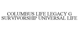 COLUMBUS LIFE LEGACY G SURVIVORSHIP UNIVERSAL LIFE trademark