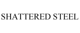 SHATTERED STEEL trademark