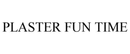 PLASTER FUN TIME trademark