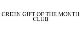 GREEN GIFT OF THE MONTH CLUB trademark