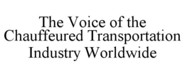 THE VOICE OF THE CHAUFFEURED TRANSPORTATION INDUSTRY WORLDWIDE trademark