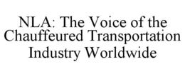 NLA: THE VOICE OF THE CHAUFFEURED TRANSPORTATION INDUSTRY WORLDWIDE trademark