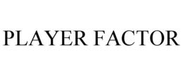 PLAYER FACTOR trademark