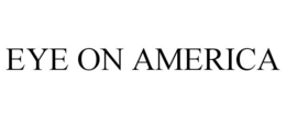 EYE ON AMERICA trademark