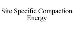 SITE SPECIFIC COMPACTION ENERGY trademark