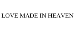 LOVE MADE IN HEAVEN trademark