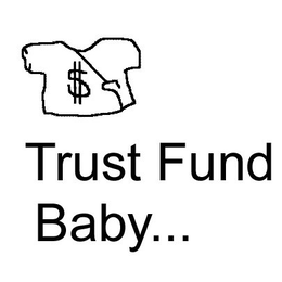 TRUST FUND BABY... trademark