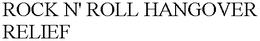 ROCK N' ROLL HANGOVER RELIEF trademark