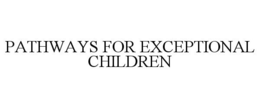 PATHWAYS FOR EXCEPTIONAL CHILDREN trademark