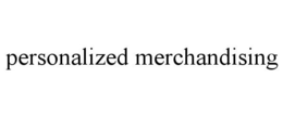 PERSONALIZED MERCHANDISING trademark