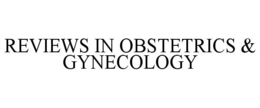 REVIEWS IN OBSTETRICS & GYNECOLOGY trademark