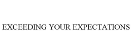 EXCEEDING YOUR EXPECTATIONS trademark