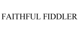 FAITHFUL FIDDLER trademark