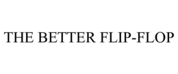 THE BETTER FLIP-FLOP trademark