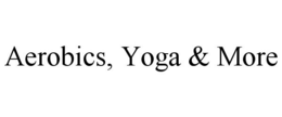 AEROBICS, YOGA & MORE trademark
