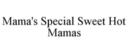 MAMA'S SPECIAL SWEET HOT MAMAS trademark