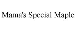 MAMA'S SPECIAL MAPLE trademark