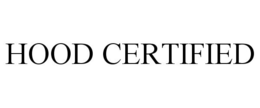 HOOD CERTIFIED trademark