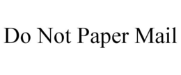 DO NOT PAPER MAIL trademark