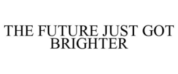 THE FUTURE JUST GOT BRIGHTER trademark