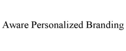 AWARE PERSONALIZED BRANDING trademark