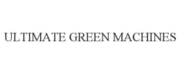 ULTIMATE GREEN MACHINES trademark