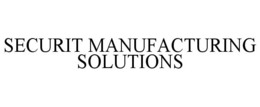 SECURIT MANUFACTURING SOLUTIONS trademark