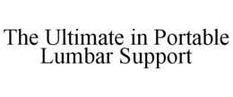 THE ULTIMATE IN PORTABLE LUMBAR SUPPORT trademark