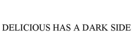 DELICIOUS HAS A DARK SIDE trademark