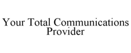 YOUR TOTAL COMMUNICATIONS PROVIDER trademark