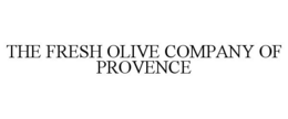 THE FRESH OLIVE COMPANY OF PROVENCE trademark