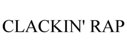 CLACKIN' RAP trademark