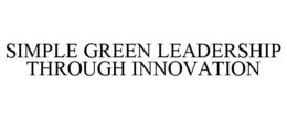 SIMPLE GREEN LEADERSHIP THROUGH INNOVATION trademark