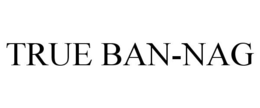 TRUE BAN-NAG trademark
