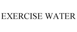 EXERCISE WATER trademark