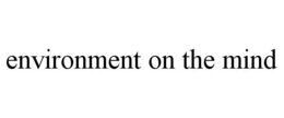 ENVIRONMENT ON THE MIND trademark