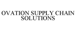 OVATION SUPPLY CHAIN SOLUTIONS trademark