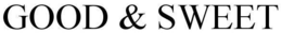 GOOD & SWEET trademark