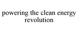 POWERING THE CLEAN ENERGY REVOLUTION trademark