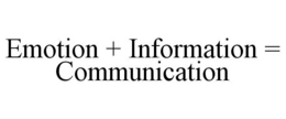EMOTION + INFORMATION = COMMUNICATION trademark