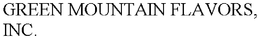 GREEN MOUNTAIN FLAVORS, INC. trademark