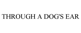 THROUGH A DOG'S EAR trademark