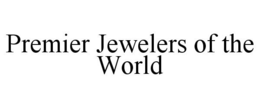PREMIER JEWELERS OF THE WORLD trademark