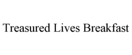 TREASURED LIVES BREAKFAST trademark